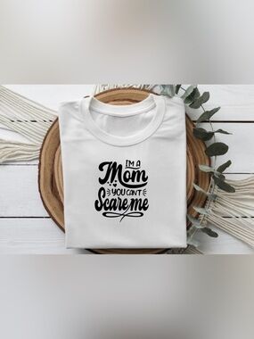 Funny Mom Graphic Tee | I’m A Mom You Can’t Scare Me Shirt | Mom Tee